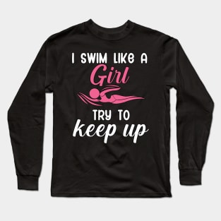 I swim like a girl try to keep up Long Sleeve T-Shirt